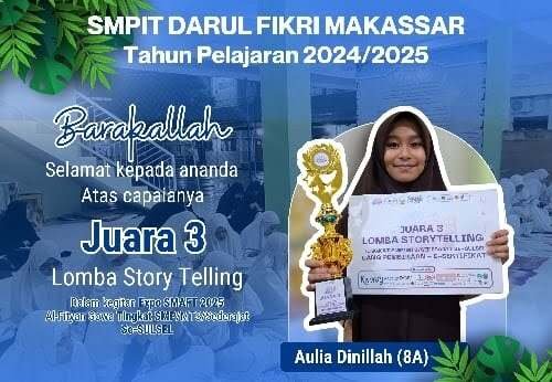 Aulia Dinillah, Siswi Kelas 8A SMPIT Darul Fikri Makassar Mendapatkan Raih Juara 3 Lomba Storytelling di Ajang Se-Sulsel